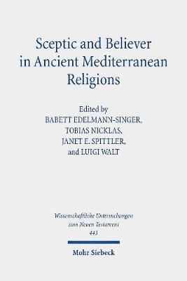 Babett Edelmann-Singer, Tobias Nicklas, Janet E. Spittler, Luigi Walt, Janet E Spittler - Sceptic and Believer in Ancient Mediterranean Religions, Inbunden