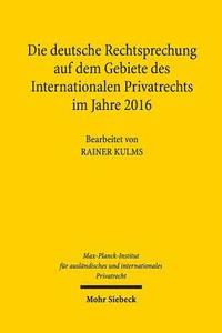 bokomslag Die deutsche Rechtsprechung auf dem Gebiete des Internationalen Privatrechts im Jahre 2016