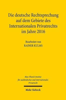 Max-Planck-Institut f. Privatrecht - Die deutsche Rechtsprechung auf dem Gebiete des Internationalen Privatrechts im Jahre 2016, Inbunden
