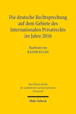 Max-Planck-Institut f. Privatrecht - Die deutsche Rechtsprechung auf dem Gebiete des Internationalen Privatrechts im Jahre 2016, Inbunden