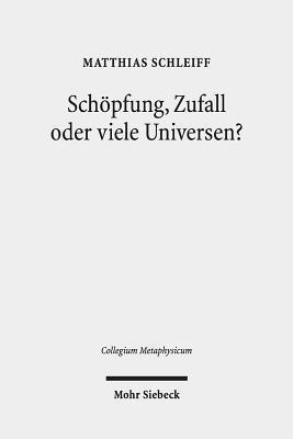 Schöpfung, Zufall oder viele Universen?
