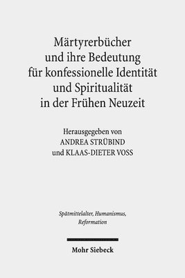 Andrea Strübind, Klaas-Dieter Voß - Märtyrerbücher und ihre Bedeutung für konfessionelle Identität und Spiritualität in der Frühen Neuzeit, Inbunden