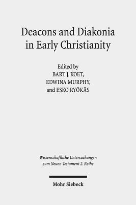 Bart J. Koet, Edwina Murphy, Esko Ryökäs - Deacons and Diakonia in Early Christianity, Häftad