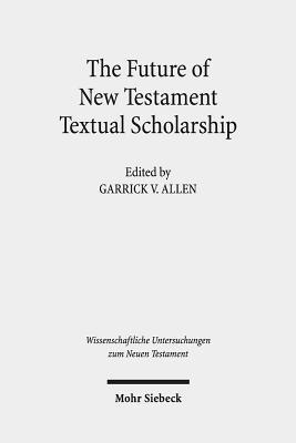 The Future of New Testament Textual Scholarship 1