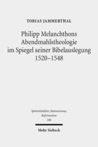 bokomslag Philipp Melanchthons Abendmahlstheologie im Spiegel seiner Bibelauslegung 1520-1548