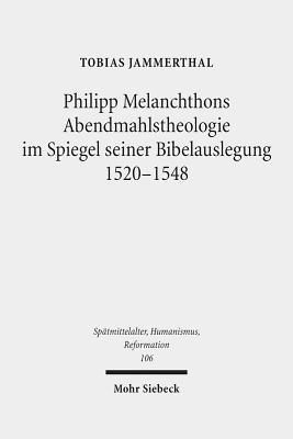 Tobias Jammerthal - Philipp Melanchthons Abendmahlstheologie im Spiegel seiner Bibelauslegung 1520-1548, Inbunden