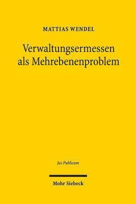 Mattias Wendel - Verwaltungsermessen als Mehrebenenproblem, Inbunden