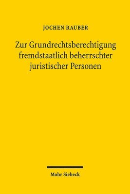 Jochen Rauber - Zur Grundrechtsberechtigung fremdstaatlich beherrschter juristischer Personen, Häftad