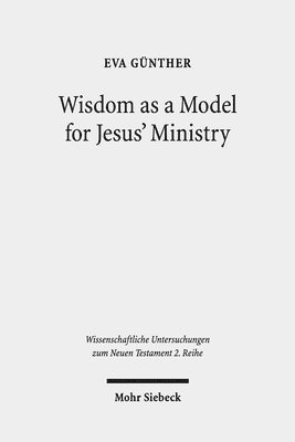 Eva Günther - Wisdom as a Model for Jesus' Ministry, Häftad