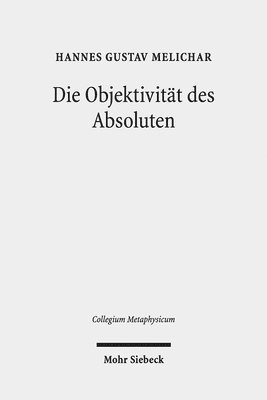 Hannes Gustav Melichar - Die Objektivität des Absoluten, Häftad