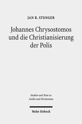 bokomslag Johannes Chrysostomos und die Christianisierung der Polis