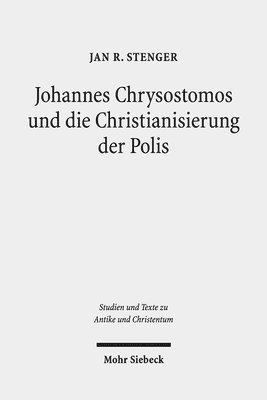 bokomslag Johannes Chrysostomos und die Christianisierung der Polis