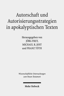 Jörg Frey, Franz Tóth, Michael R. Jost - Autorschaft und Autorisierungsstrategien in apokalyptischen Texten, Inbunden