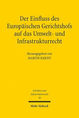 bokomslag Der Einfluss des Europäischen Gerichtshofs auf das Umwelt- und Infrastrukturrecht