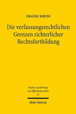 Frauke Kruse - Die verfassungsrechtlichen Grenzen richterlicher Rechtsfortbildung, Häftad