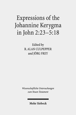 Jörg Frey, R. Alan Culpepper - Expressions of the Johannine Kerygma in John 2:23-5:18, Inbunden