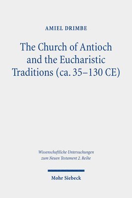 Church of Antioch and the Eucharistic Traditions (ca. 35-130 CE)