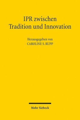 Caroline S. Rupp, Jennifer Antomo, Konrad Duden, Malte Friedrich Kramme, Tobias Lutzi, Martina Melcher, Friederike Pförtner, Sören Segger-Piening, Stephan Walter - IPR zwischen Tradition und Innovation, Häftad