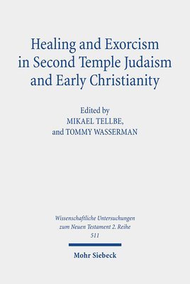 Mikael Tellbe, Tommy Wasserman - Healing and Exorcism in Second Temple Judaism and Early Christianity, Häftad
