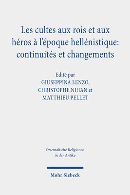Christophe Nihan, Giuseppina Lenzo, Matthieu Pellet - Les cultes aux rois et aux héros à l'époque hellénistique: continuités et changements, Inbunden