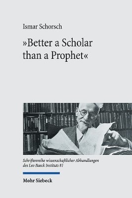 Ismar Schorsch - "Better a Scholar than a Prophet", Inbunden