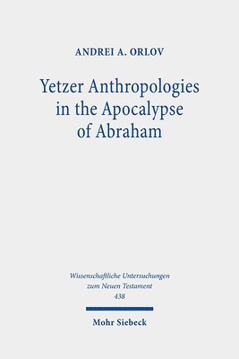 Andrei A. Orlov - Yetzer Anthropologies in the Apocalypse of Abraham, Inbunden
