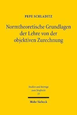 Normtheoretische Grundlagen der Lehre von der objektiven Zurechnung 1