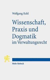 bokomslag Wissenschaft, Praxis und Dogmatik im Verwaltungsrecht