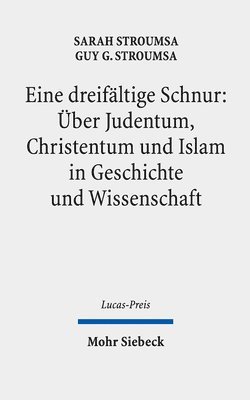 Sarah Stroumsa, Guy G. Stroumsa - Eine dreifältige Schnur: Über Judentum, Christentum und Islam in Geschichte und Wissenschaft, Inbunden
