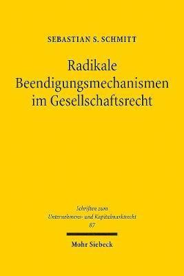 Sebastian S. Schmitt, Sebastian S Schmitt - Radikale Beendigungsmechanismen im Gesellschaftsrecht, Inbunden