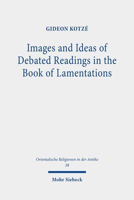 Gideon R. Kotzé - Images and Ideas of Debated Readings in the Book of Lamentations, Inbunden