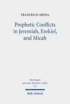 Prophetic Conflicts in Jeremiah, Ezekiel, and Micah 1