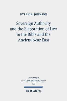 Dylan R. Johnson, Dylan R Johnson - Sovereign Authority and the Elaboration of Law in the Bible and the Ancient Near East, Häftad