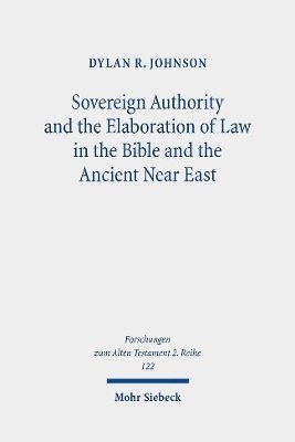 Sovereign Authority and the Elaboration of Law in the Bible and the Ancient Near East 1