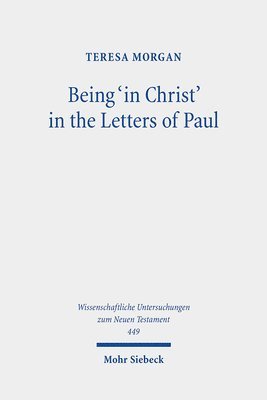 Teresa Morgan - Being 'in Christ' in the Letters of Paul, Inbunden