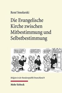 bokomslag Die Evangelische Kirche zwischen Mitbestimmung und Selbstbestimmung