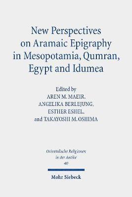 Aren M. Maeir, Angelika Berlejung, Esther Eshel, Takayoshi M. Oshima, Takayoshi M Oshima, Aren M Maeir - New Perspectives on Aramaic Epigraphy in Mesopotamia, Qumran, Egypt and Idumea, Inbunden
