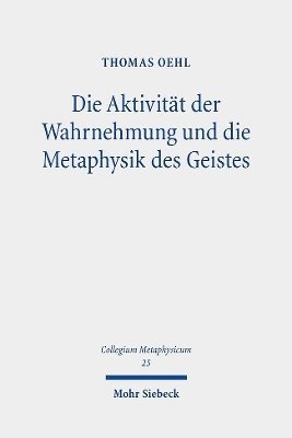 Thomas Oehl - Die Aktivität der Wahrnehmung und die Metaphysik des Geistes, Inbunden