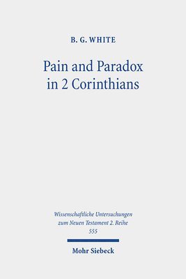 B.G. White - Pain and Paradox in 2 Corinthians, Häftad