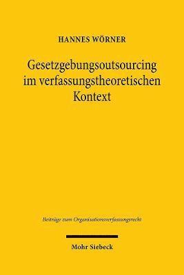 Gesetzgebungsoutsourcing im verfassungstheoretischen Kontext 1