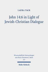 bokomslag John 14:6 in Light of Jewish-Christian Dialogue