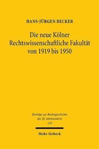 bokomslag Die neue Klner Rechtswissenschaftliche Fakultt von 1919 bis 1950