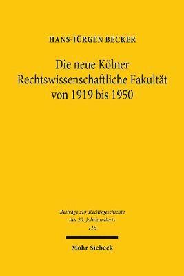 Hans-Jürgen Becker, Hans-Jurgen Becker - Die neue Kölner Rechtswissenschaftliche Fakultät von 1919 bis 1950, Inbunden