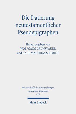 Wolfgang Grünstäudl, Karl Matthias Schmidt - Die Datierung neutestamentlicher Pseudepigraphen, Inbunden