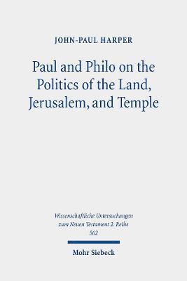 Paul and Philo on the Politics of the Land, Jerusalem, and Temple 1