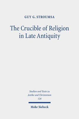 Guy G. Stroumsa - The Crucible of Religion in Late Antiquity, Häftad