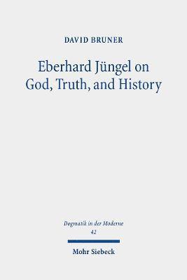 Eberhard Jngel on God, Truth, and History 1