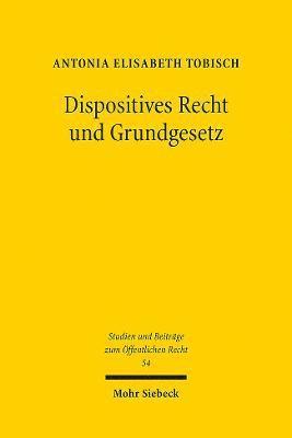Antonia Elisabeth Tobisch - Dispositives Recht und Grundgesetz, Häftad