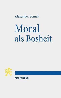 Alexander Somek - Moral als Bosheit, Häftad