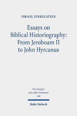 Essays on Biblical Historiography: From Jeroboam II to John Hyrcanus I